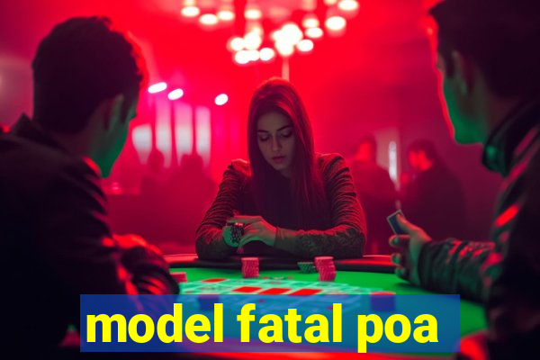 model fatal poa